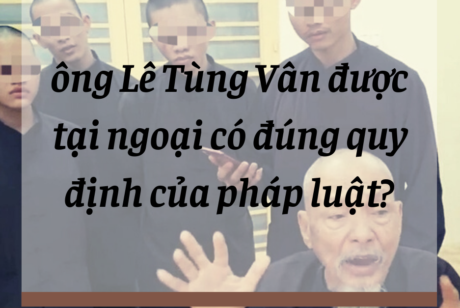 Ông Lê Tùng Vân được tại ngoại có đúng quy định của pháp luật?